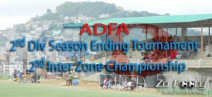 ADFA: 2nd Div Season Ending Tournament leh 2nd Inter Zone Championship hawnna Monday-ah neih a ni dawn!